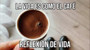Reflexión : » La Vida es como el Café»