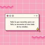 Frase Motivadora: » Todo lo que necesitas para ser Feliz «