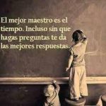 Reflexiones :  «El  Tiempo, el Mejor Maestro «