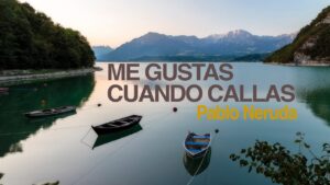 Pablo Neruda :»Me gusta cuando callas»