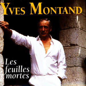 Yves Montand : » Les Feuilles Mortes»