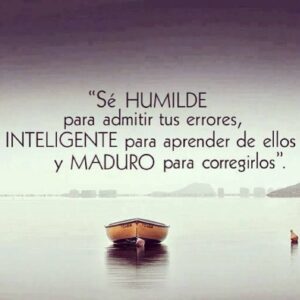 Frase del día : Sé Humilde para Admitir tus Errores…
